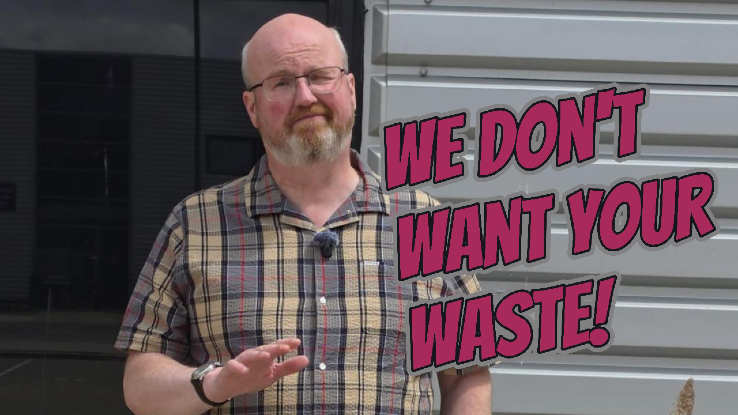 We don't want your waste